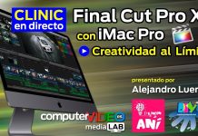 Vídeo-Clinic en directo: Final Cut Pro X con Apple iMac Pro - Creatividad al Límite