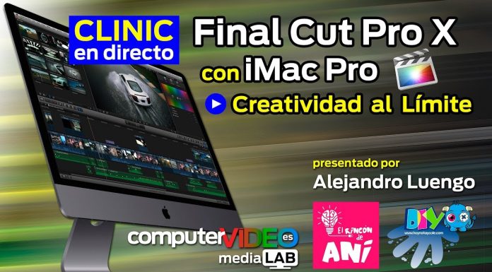 Vídeo-Clinic en directo: Final Cut Pro X con Apple iMac Pro - Creatividad al Límite